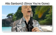 Alto Sanborn2 (Since You‘re Gone)