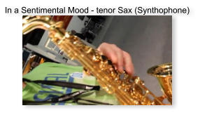 In a Sentimental Mood - tenor Sax (Synthophone)